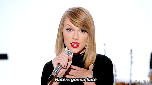 Taylor Swift haters gonna hate shake it off
