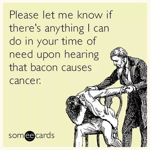 World Health Organization Declares "Bacon is Carcinogenic" 2 Bacon is carcinogenic funny