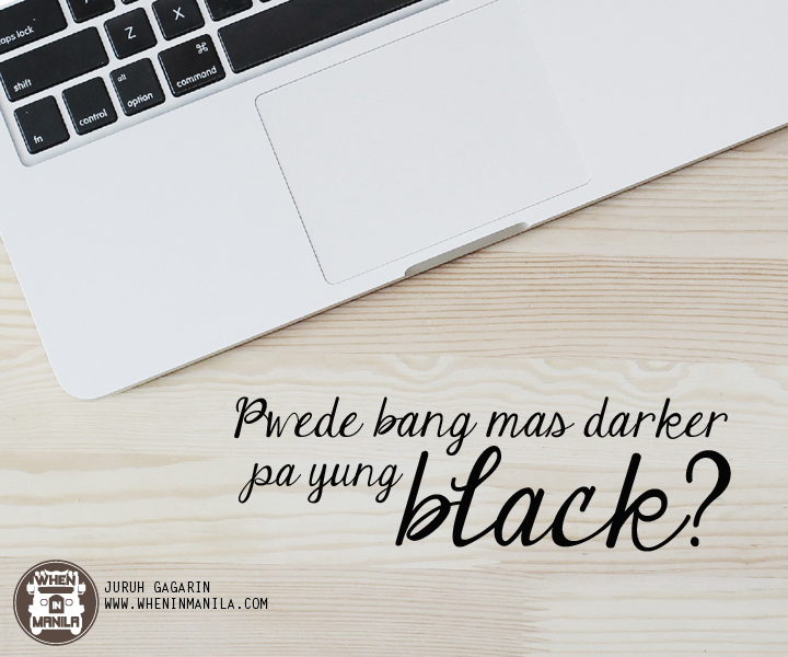 7 pwede bang mas darker pa yung black