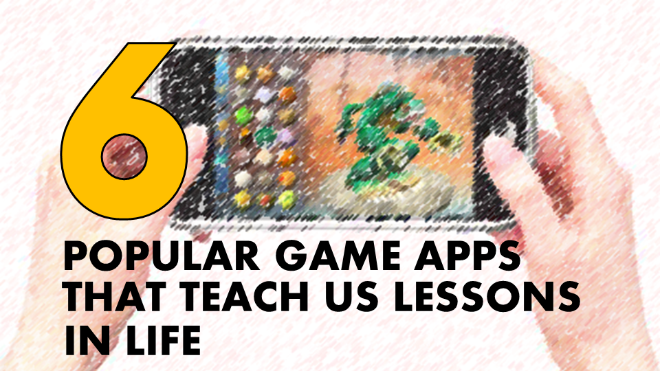 6 game apps that teach us lessons in life