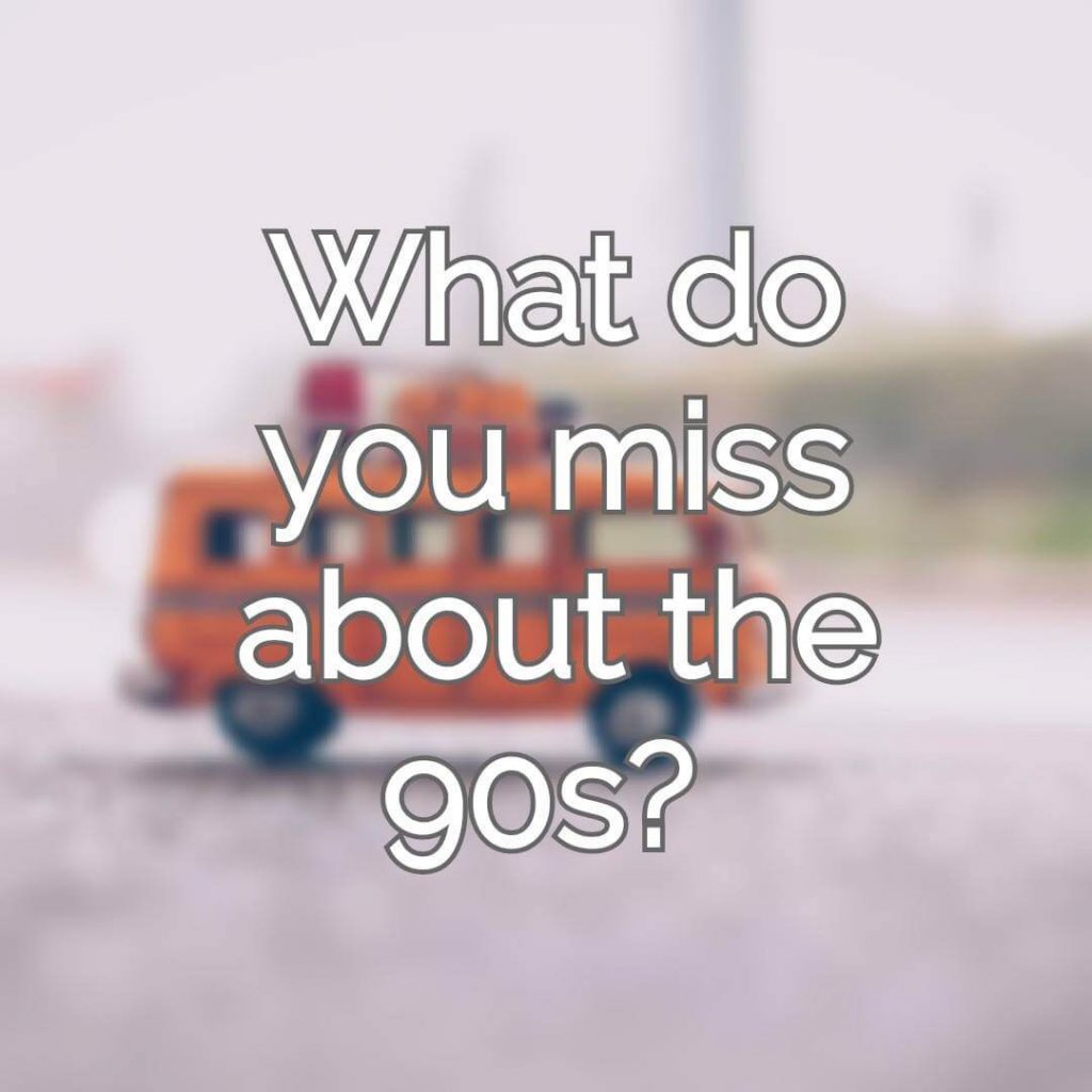 #WIMAsks: What Do You Miss About the 90s? 1 miss about the 90s