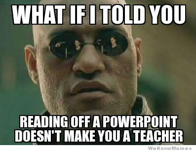 5 Types of Professors You'll Encounter in College 4 what if i told you reading off powerpoint
