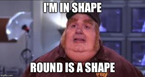 Round is a Shape meme